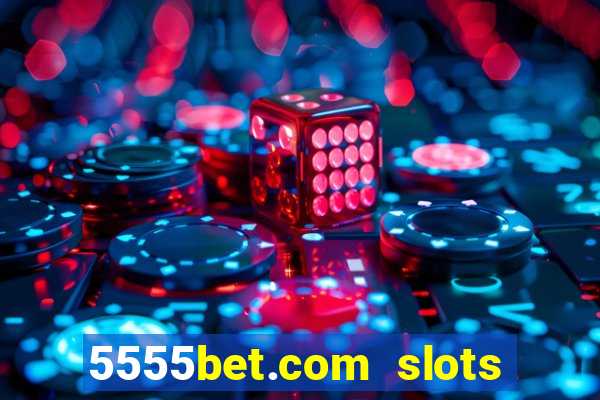 5555bet.com slots marca forte